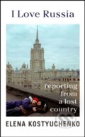 Kniha: I Love Russia (Elena Kostyuchenko). Bodley Head, 2023