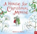 Kniha: A House for Christmas Mouse (Rebecca Harry). Nosy Crow, 2023
