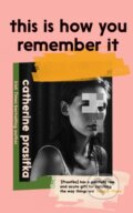 Kniha: This Is How You Remember It (Catherine Prasifka)