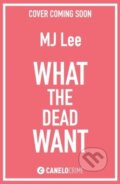 Kniha: What the Dead Want (M J Lee). Canelo, 2024