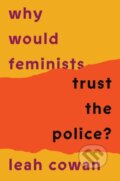 Kniha: Why Would Feminists Trust the Police? (Leah Cowan). Verso, 2024