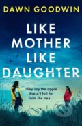 Kniha: Like Mother, Like Daughter (Dawn Goodwin). Head of Zeus, 2024