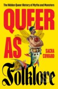 Kniha: Queer as Folklore (Sacha Coward). Unbound, 2024