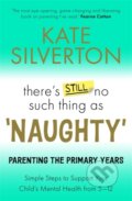 Kniha: There's Still No Such Thing As 'Naughty' (Kate Silverton)