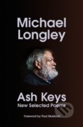 Kniha: Ash Keys New Selected Poems (Michael Longley). Jonathan Cape, 2024