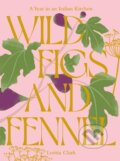 Kniha: Wild Figs and Fennel (Letitia Clark). Hardie Grant, 2024