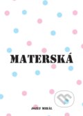 Materská 2017 - Jozef Mihál, KO&KA, 2017