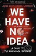 We Have No Idea - Jorge Cham, Daniel Whiteson, Riverhead, 2017