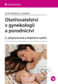 Ošetřovatelství v gynekologii a porodnictví - Lenka Slezáková a kolektiv, Grada, 2017