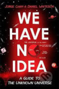 We Have No Idea - Daniel Whiteson, Jorge Cham, Hodder and Stoughton, 2017