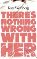Kniha: There’s Nothing Wrong With Her (Kate Weinberg). Bloomsbury, 2024