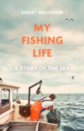 Kniha: My Fishing Life (Ashley Mullenger). Robinson, 2024