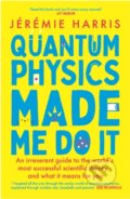 Kniha: Quantum Physics Made Me Do It (Jeremie Harris). Wildfire, 2024