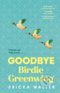 Kniha: Goodbye Birdie Greenwing (Ericka Waller). Doubleday, 2024