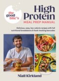 Kniha: The Good Bite’s High Protein Meal Prep Manual (Niall Kirkland a The Good Bite). Michael Joseph, 2023