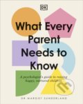 Kniha: What Every Parent Needs to Know (Margot Sunderland). Dorling Kindersley, 2023