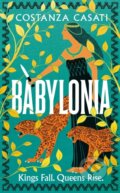 Kniha: Babylonia Kings Fall Queens Rise (Costanza Casati). Michael Joseph, 2024