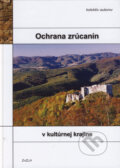 Kniha: Ochrana zrúcanín v kultúrnej krajine (Autorský kolektív). Združenie na záchranu Lietavského hradu, 2006
