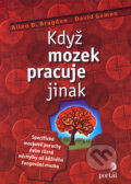 Kniha: Když mozek pracuje jinak (Allen D. Bragdon a David Gamon). Portál, 2006