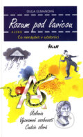 Kniha: Rozum pod lavicou alebo Čo nenájdeš v učebnici (Olga Elmanová), 2006