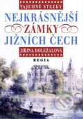 Kniha: Tajemné stezky - Nejkrásnější zámky jižních Čech (Jiřina Doležalová). Regia, 2006