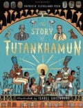 The Story of Tutankhamun - Patricia Cleveland-Peck, Isabel Greenberg (ilustrácie), 2017