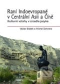 Raní Indoevropané v Centrální Asii a Číně - Václav Blažek, 2017
