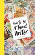 How to be a Travel Writer - Don George, Lonely Planet, 2017