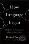 How Language Began - Daniel Everett, Profile Books, 2017