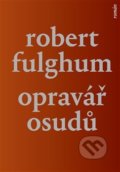 Opravář osudů - Robert Fulghum, Argo, 2017