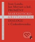 Proměny marxisticko-křesťanského dialogu v Československu - Ivan Landa, Jan Mervart, 2017