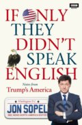 If Only They Didnt Speak English - Jon Sopel, 2017