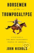 Horsemen of the Trumpocalypse - John Nichols, Nation Books, 2017