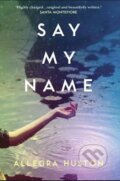 Say My Name - Allegra Huston, HarperCollins, 2017
