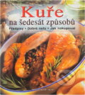Kniha: Kuře na šedesát způsobů : předpisy, dobré rady, jak nakupovat (). , 2001