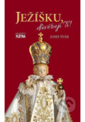 Kniha: Ježíšku, důvěřuji Ti! (Josef Šváb). Martin Leschinger-FLÉTNA, 2024