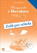 Pomocník z literatúry 6 (zošit pre učiteľa) - Jarmila Krajčovičová, Orbis Pictus Istropolitana, 2017