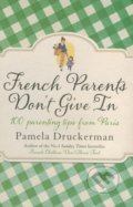 French Parents Don&#039;t Give In - Pamela Druckerman, 2014