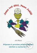 Kniha: Jsme tvé děti, Pane Ježíši : příprava k prvnímu přijetí svátosti smíření a eucharistie (Jiří Plhoň). , 2003