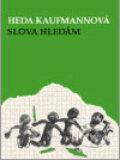 Kniha: Slova hledám (Heda Kaufmannová). Jitro, 2003