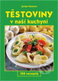 Kniha: Těstoviny v naší kuchyni : 150 receptů (Zorka Vainová). Gen, 2003