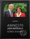 Kniha: Amnestii jsem nepřijala : Eva Žižková - životní příběhy (Jan Žižka). , 2013