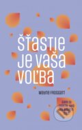 Kniha: Šťastie je vaša voľba (Wayne Froggatt)