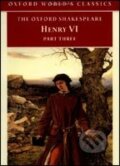 Henry VI, Part 3 (Oxford World&#039;s Classics) - William Shakespeare, , 2000