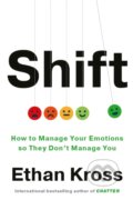 Kniha: Shift: Managing Your Emotions--So They Don't Manage You (Ethan Kross)