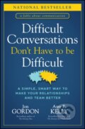 Kniha: Difficult Conversations Don't Have to Be Difficult (Jon Gordon a Amy P. Kelly)