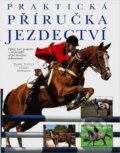 Kniha: Praktická příručka jezdectví : úplný kurs jezdectví - od počátků až po dosažení dokonalosti (Debby Sly). , 1998