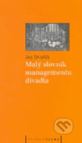 Malý slovník managementu divadla - Jan Dvořák, Pražská scéna, 2005