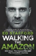 Kniha: Walking the Amazon (Ed Stafford). Virgin Books, 2012