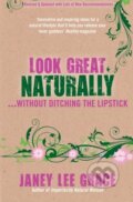 Look Great Naturally... Without Ditching the lipstick - Janey Lee Grace, Hay House, 2013